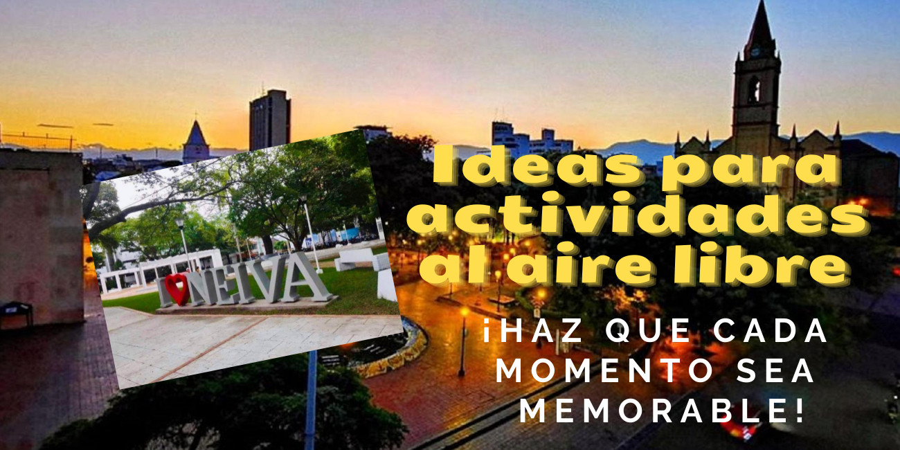 Ideas para actividades al aire libre en Neiva