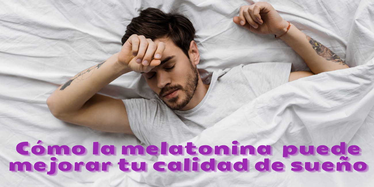 Cómo la melatonina puede mejorar tu calidad de sueño